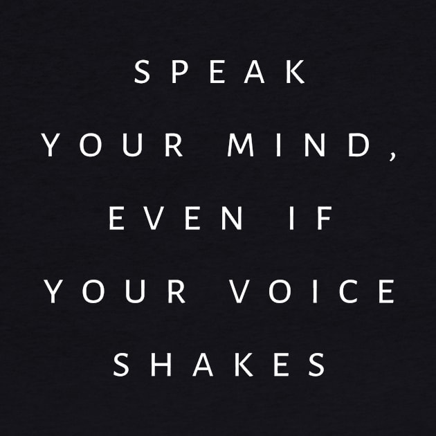 Speak Your Mind, Even If Your Voice Shakes by tiokvadrat